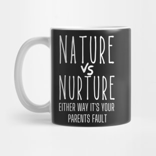 Nature vs Nurture Either Way it&#39;s Your Parents Fault Psychology Mug